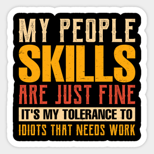 my people skills are just fine it's my tolerance to idiots that needs work Sticker